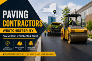 How to Choose the Right Commercial Paving Contractor in Westchester, NY